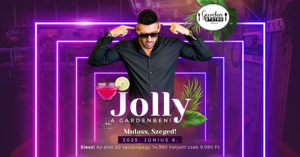 Mulass, Szeged! JOLLY a Gardenben!