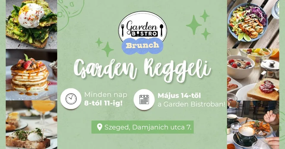 GARDEN reggeli - május 14-től minden reggel 8-tól!